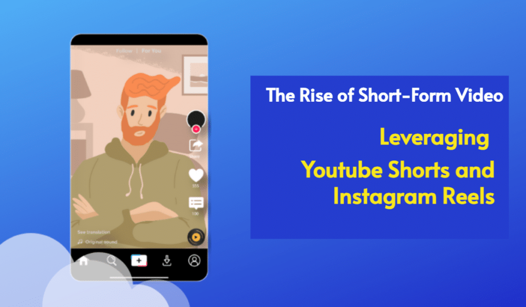 The Rise of Short-Form Video: Leveraging YouTube Shorts and Instagram Reels for Social Media Marketing